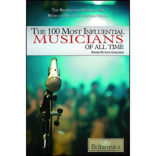 کتاب The 100 Most Influential Musicians of All Time  اثر Hope Lourie Killcoyne انتشارات Britannica Educational Pub
