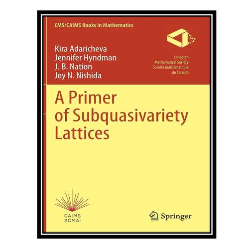کتاب A Primer of Subquasivariety Lattices اثر جمعی از نویسندگان انتشارات مؤلفین طلایی