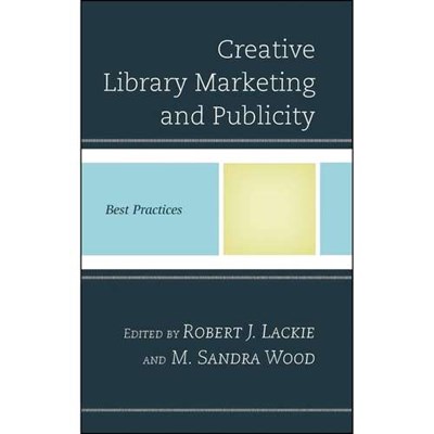 کتاب Creative Library Marketing and Publicity اثر Robert J. Lackie and M. Sandra Wood انتشارات Rowman   Littlefield Publishers