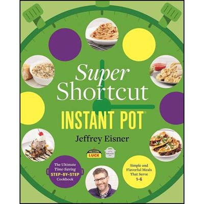 کتاب Super Shortcut Instant Pot اثر Jeffrey Eisner انتشارات Voracious