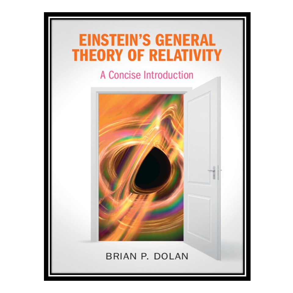 کتاب Einstein&amp;#39;s General Theory of Relativity: A Concise Introduction اثر Brian P. Dolan انتشارات مؤلفین طلایی