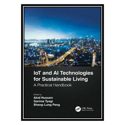 کتاب IoT and AI Technologies for Sustainable Living: A Practical Handbook اثر جمعی از نویسندگان انتشارات مؤلفین طلایی