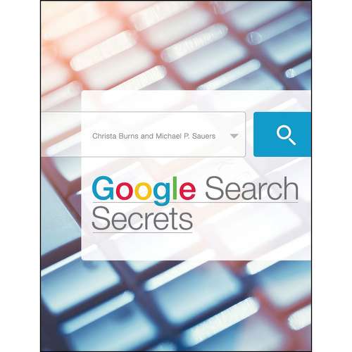 کتاب Google Search Secrets اثر Christa Burns and Michael P. Sauers انتشارات ALA Neal-Schuman