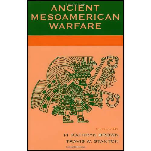 کتاب Ancient Mesoamerican Warfare اثر جمعي از نويسندگان انتشارات AltaMira Press