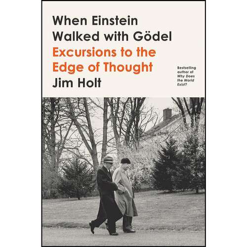 کتاب When Einstein Walked with Godel اثر Jim Holt انتشارات Farrar, Straus and Giroux