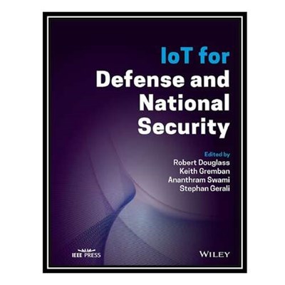 کتاب IoT for Defense and National Security اثر جمعی از نویسندگان انتشارات مؤلفین طلایی