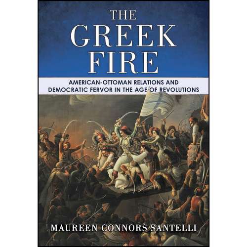 کتاب The Greek Fire اثر Maureen Connors Santelli انتشارات Cornell University Press