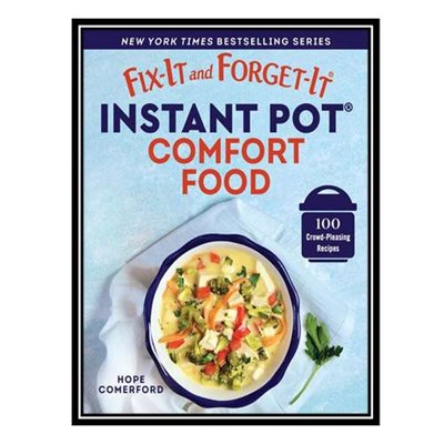 کتاب Fix-It and Forget-It Instant Pot Comfort Food: 100 Crowd-Pleasing Recipes اثر Hope Comerford انتشارات مؤلفین طلایی