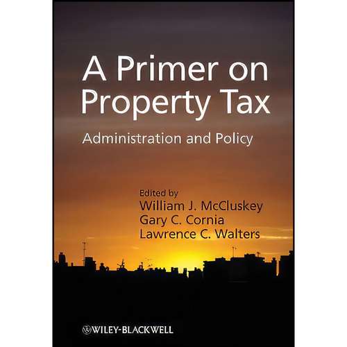 کتاب A Primer on Property Tax اثر جمعي از نويسندگان انتشارات Wiley-Blackwell